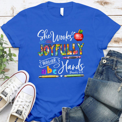 She Works Joyfully With Her Hands Teacher Shirt