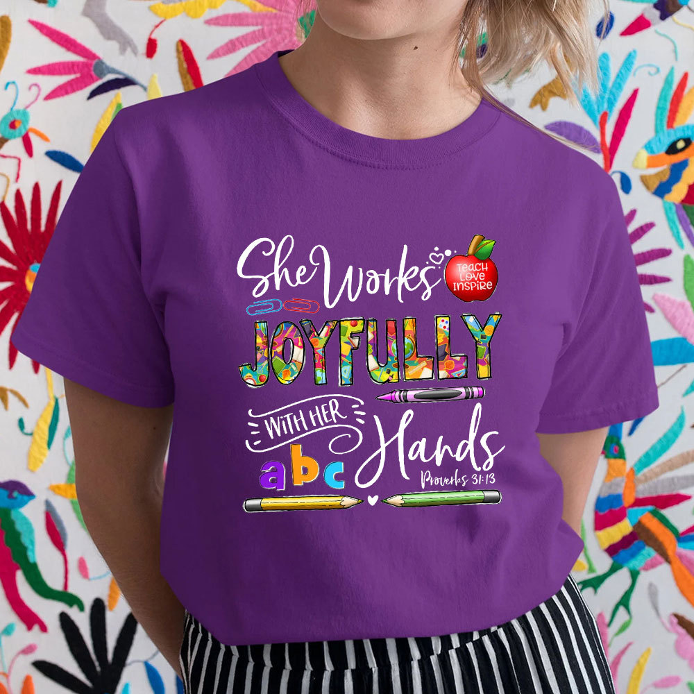 She Works Joyfully With Her Hands Teacher Shirt