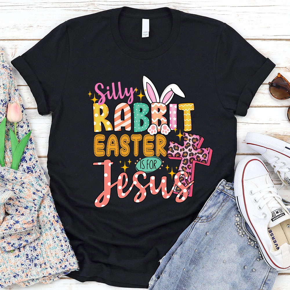 Silly Rabbit Easter Is For Jesus Christian Easter T Shirt Silly Rabbit Easter Is For Jesus Christian Easter T Shirt