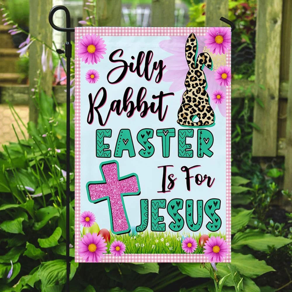 Silly Rabbit Easter Is for Jesus Easter Garden Flag