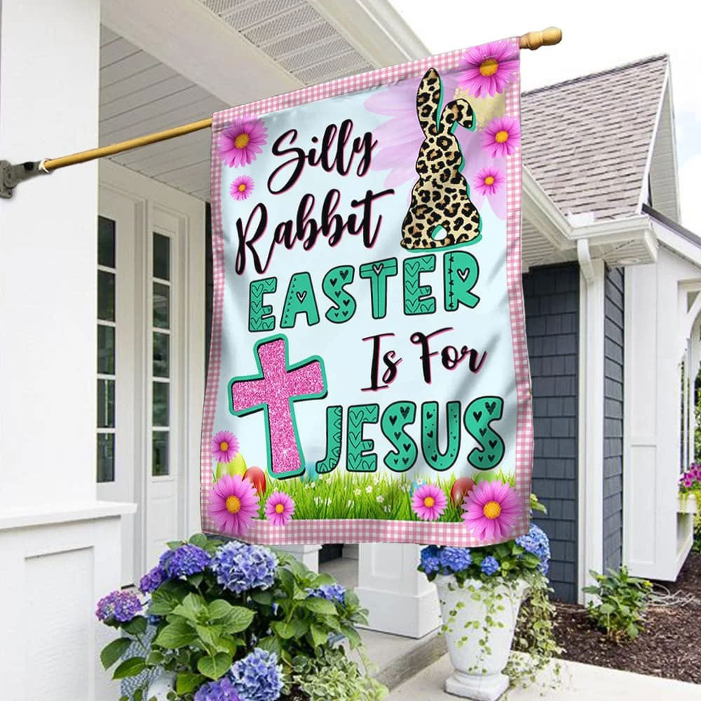 Silly Rabbit Easter Is for Jesus Easter Garden Flag