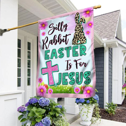 Silly Rabbit Easter Is for Jesus Easter Garden Flag