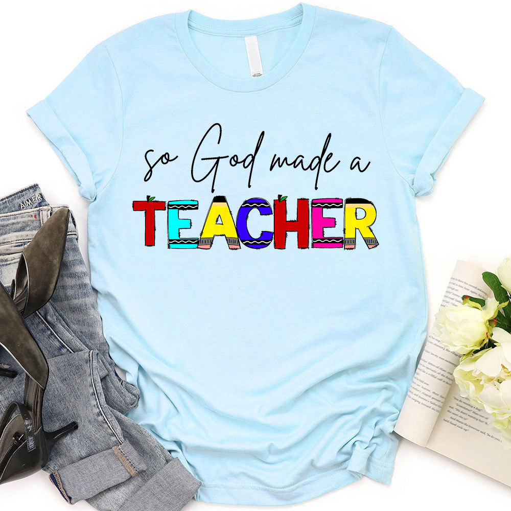 So God Made A Teacher T-Shirt