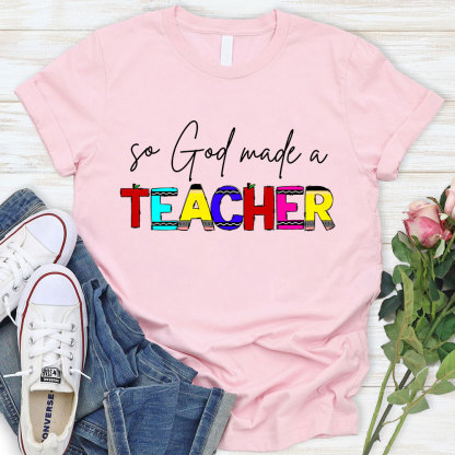 So God Made A Teacher T-Shirt