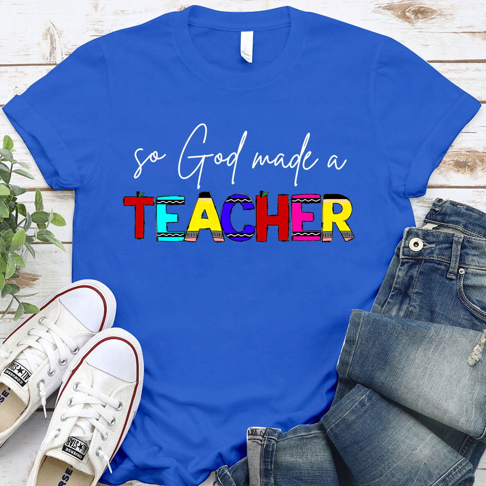 So God Made A Teacher T-Shirt