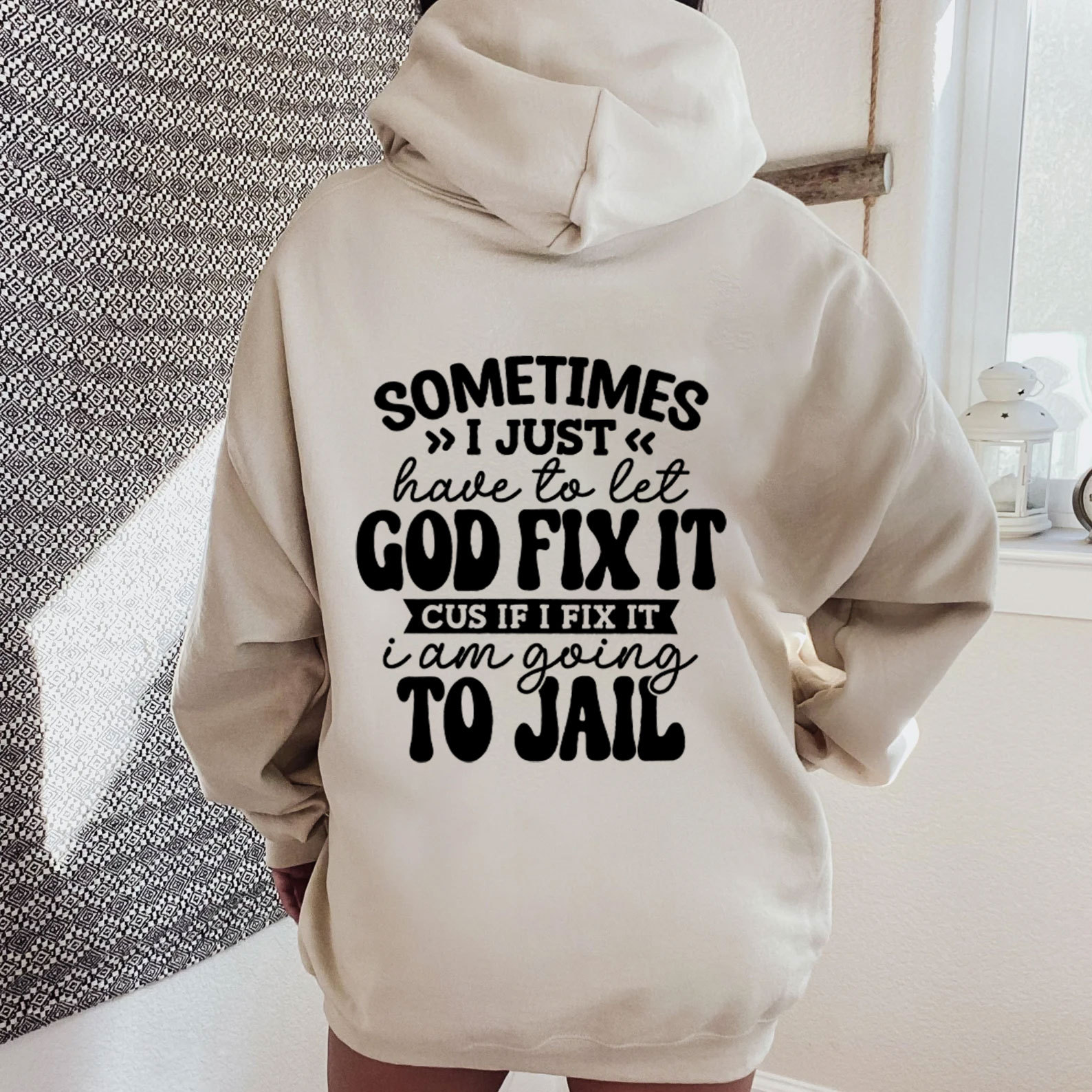Sometimes I Just Have To Let God Fix It Hoodie
