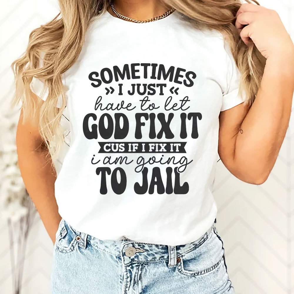 Sometimes I Just Have to Let God Fix It Christian T-Shirt
