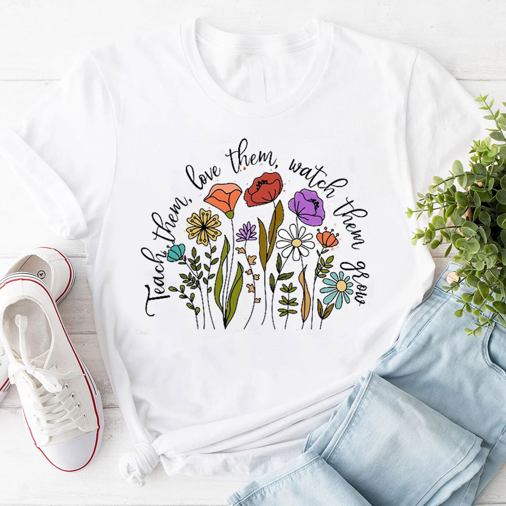 Teach Them Love Them Watch Them Grow Christian T-Shirt
