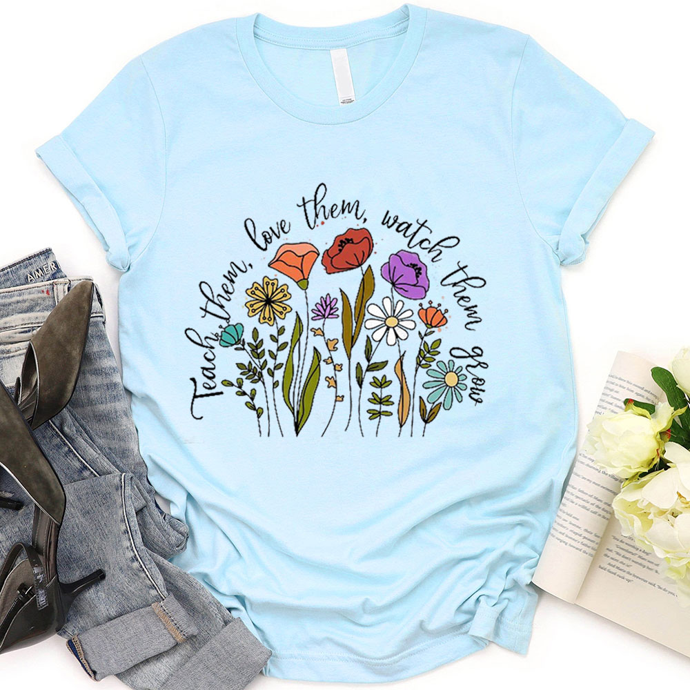 Teach Them Love Them Watch Them Grow Christian T-Shirt