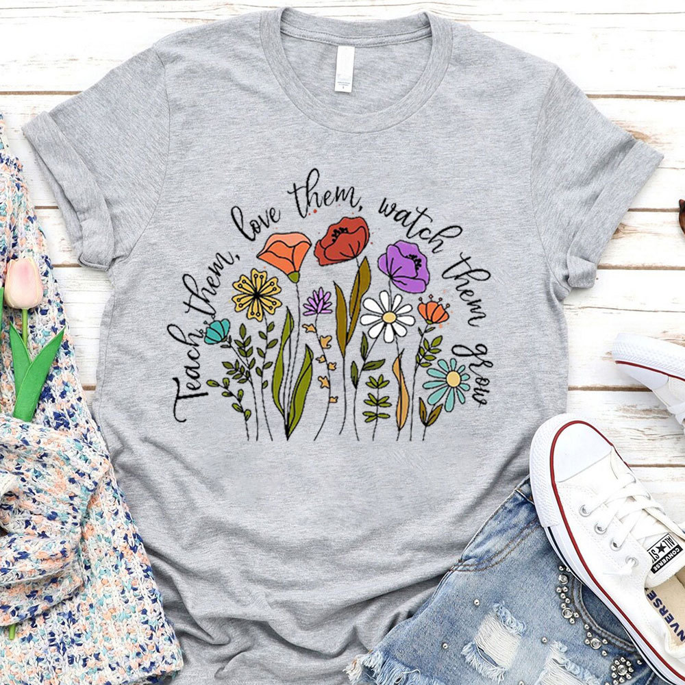 Teach Them Love Them Watch Them Grow Christian T-Shirt