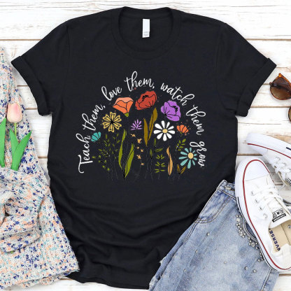 Teach Them Love Them Watch Them Grow Christian T-Shirt