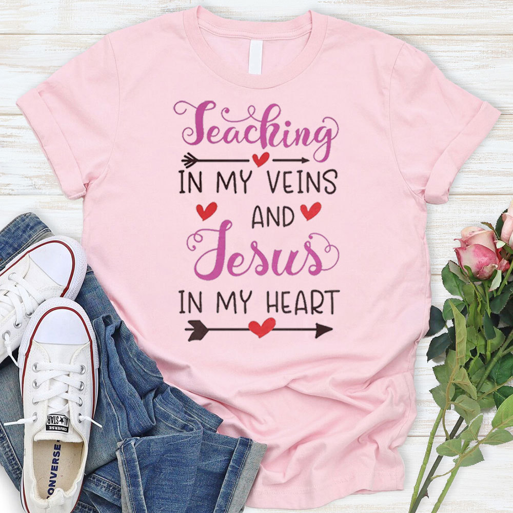 Teaching In My Veins And Jesus In My Heart T-Shirt
