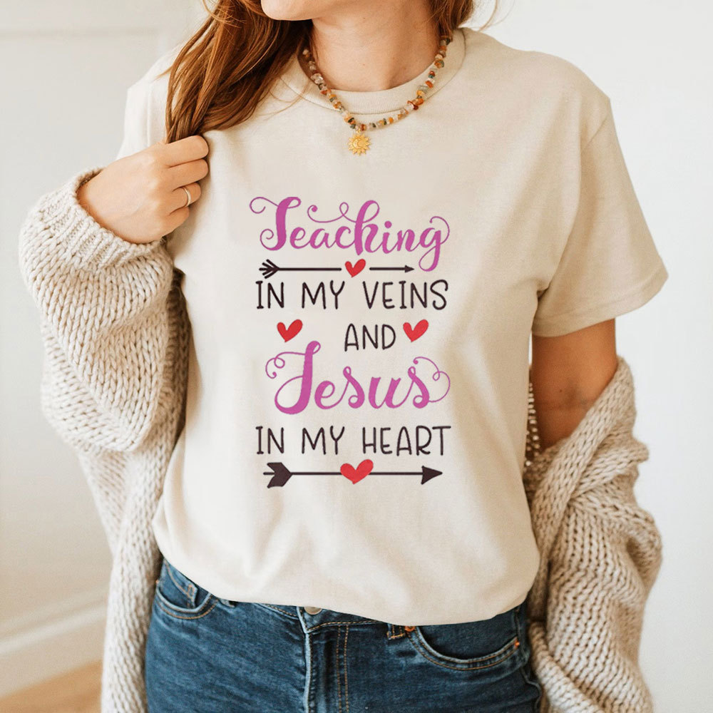 Teaching In My Veins And Jesus In My Heart T-Shirt