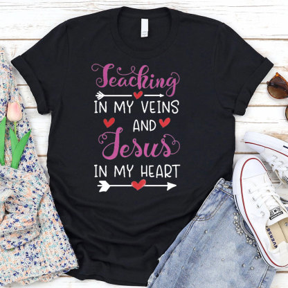 Teaching In My Veins And Jesus In My Heart T-Shirt