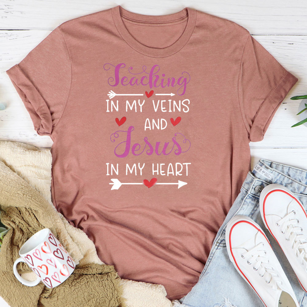 Teaching In My Veins And Jesus In My Heart T-Shirt