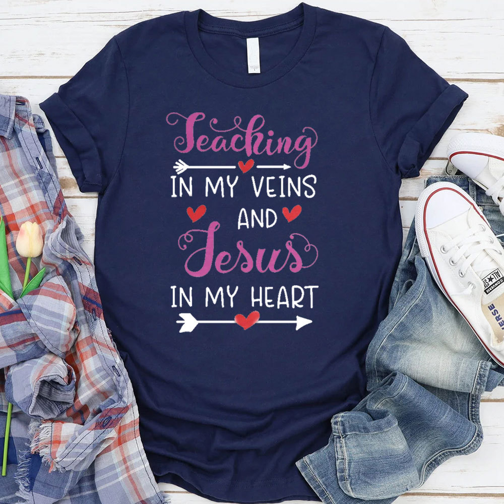 Teaching In My Veins And Jesus In My Heart T-Shirt