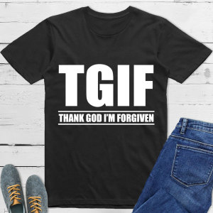 Image of Thank God I'm Forgiven T-Shirt