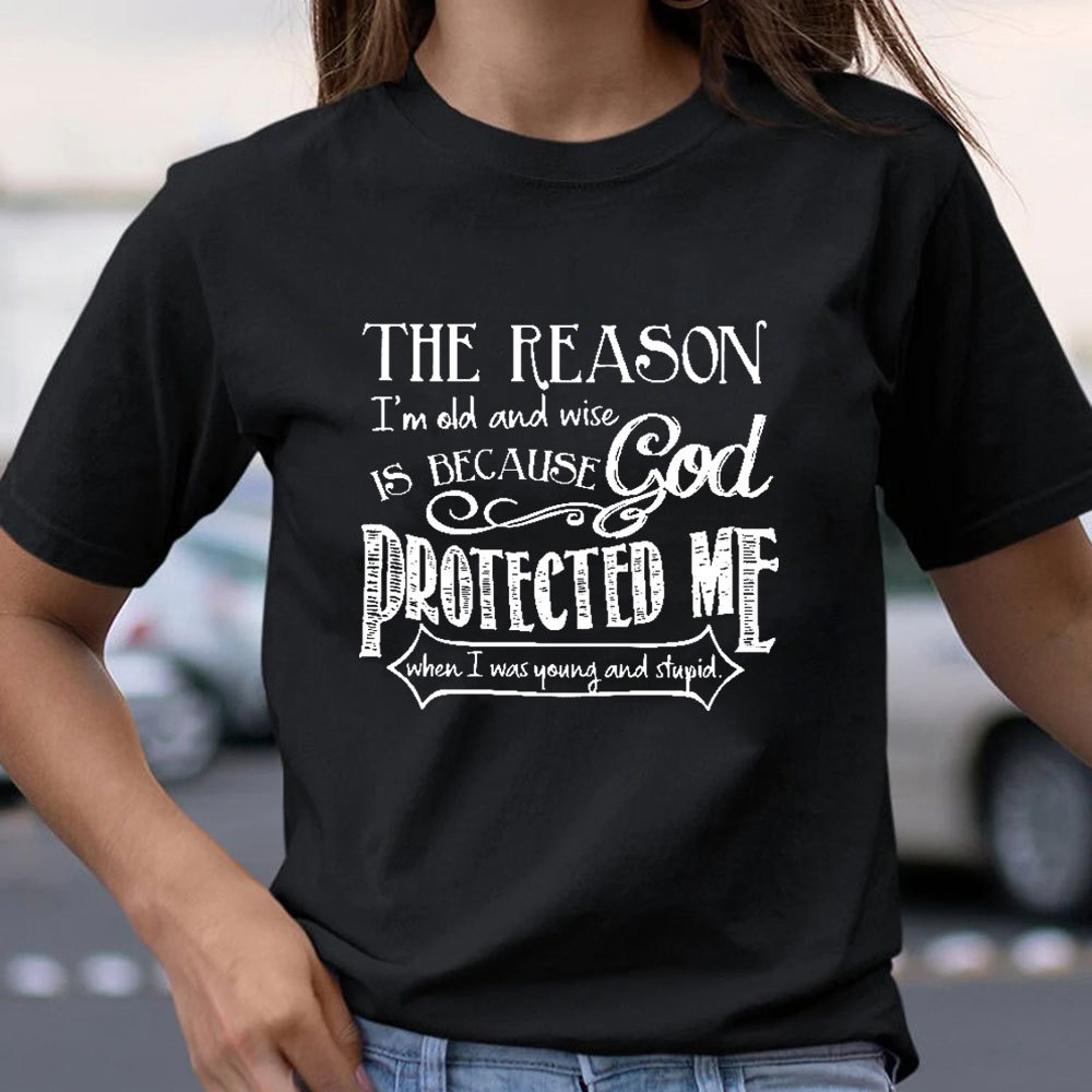The Reason I'm Old And Wise Is Because God Protected Me Classic T-Shirt
