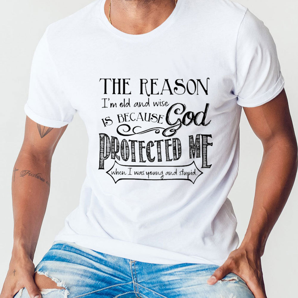 The Reason I'm Old And Wise Is Because God Protected Me Classic T-Shirt