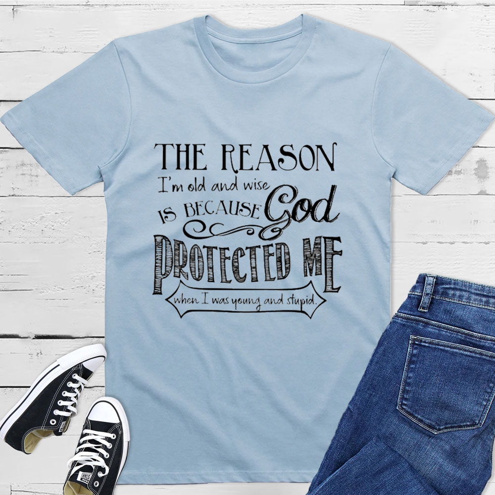 The Reason I'm Old And Wise Is Because God Protected Me Classic T-Shirt