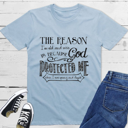 The Reason I'm Old And Wise Is Because God Protected Me Classic T-Shirt