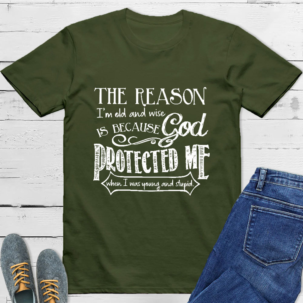 The Reason I'm Old And Wise Is Because God Protected Me Classic T-Shirt