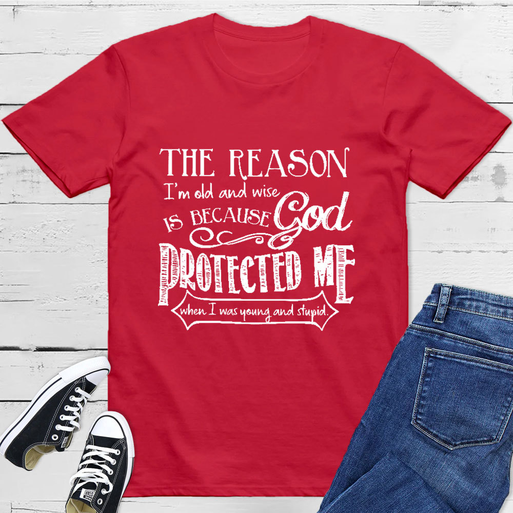 The Reason I'm Old And Wise Is Because God Protected Me Classic T-Shirt