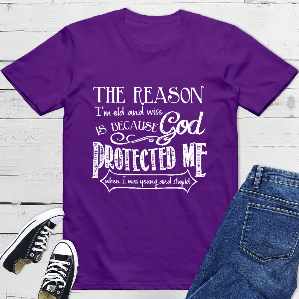 The Reason I'm Old And Wise Is Because God Protected Me Classic T-Shirt