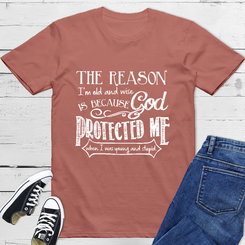 The Reason I'm Old And Wise Is Because God Protected Me Classic T-Shirt