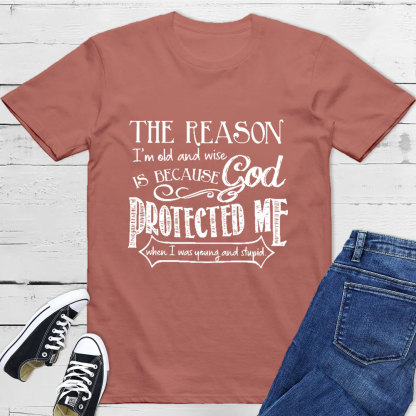 The Reason I'm Old And Wise Is Because God Protected Me Classic T-Shirt