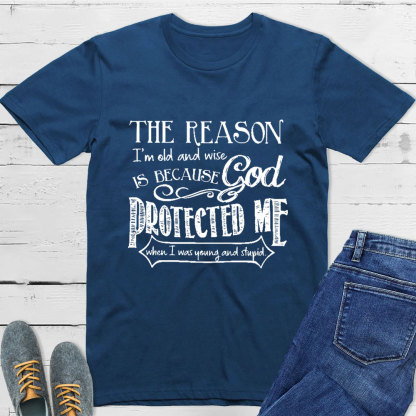 The Reason I'm Old And Wise Is Because God Protected Me Classic T-Shirt