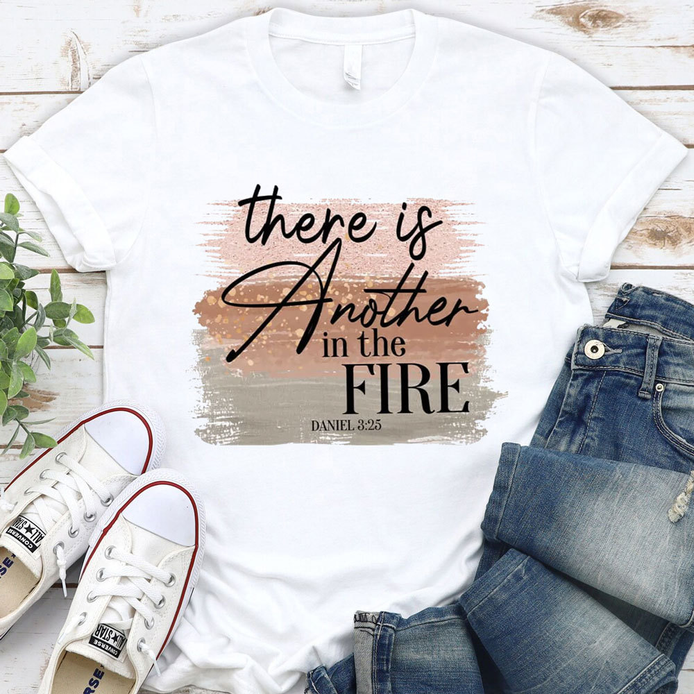 There Is Another in the Fire Religious Christian T-Shirt
