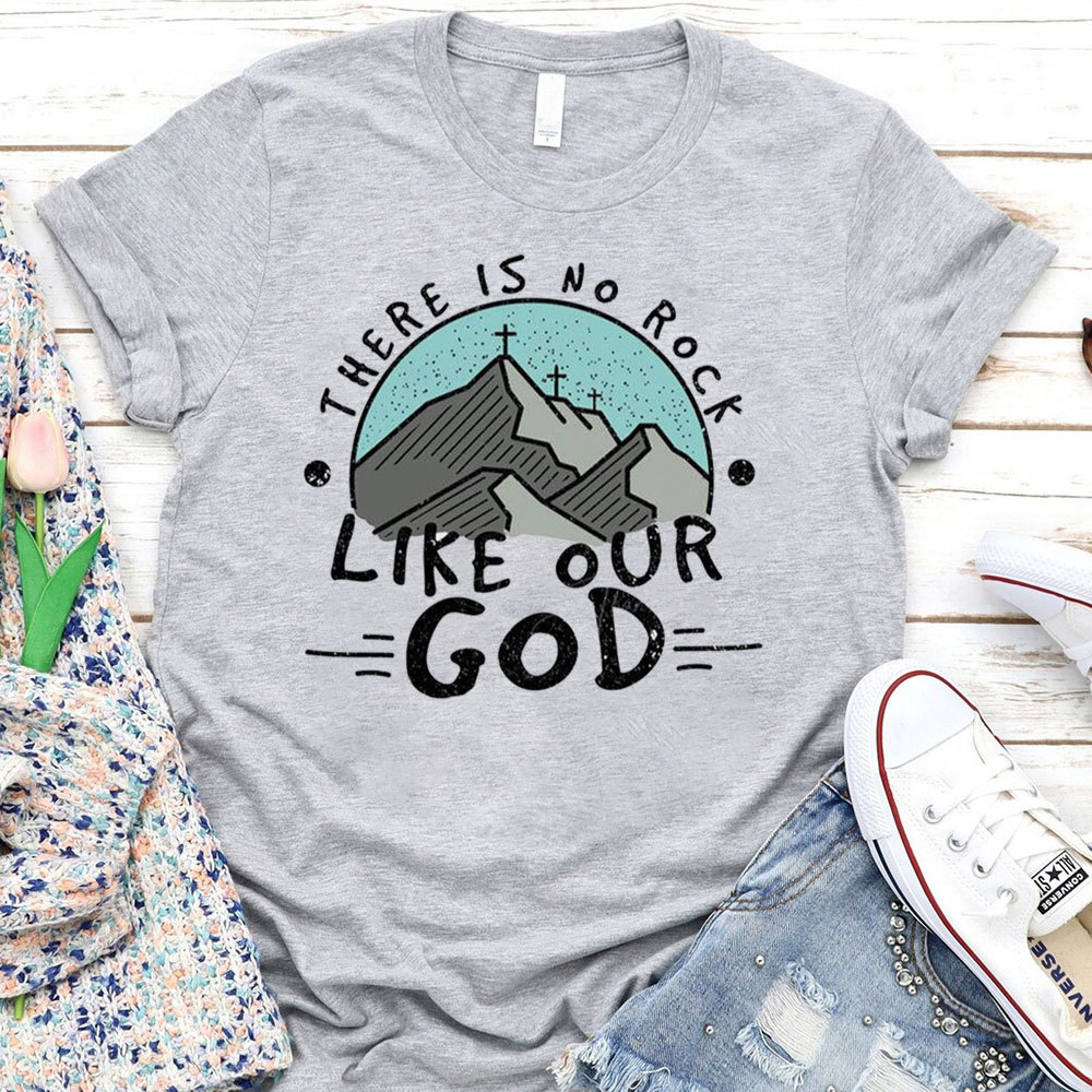 There Is No Rock Like Our God T-Shirt
