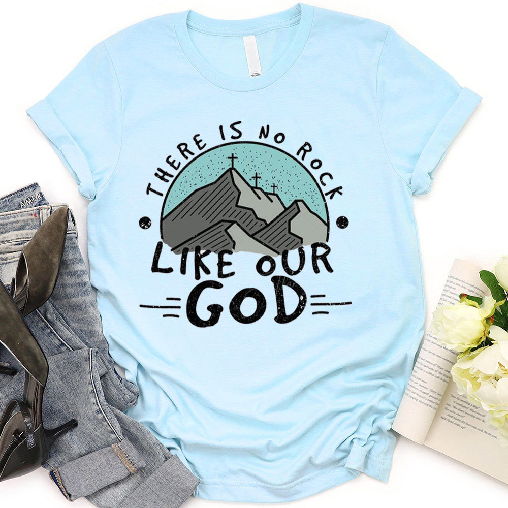 There Is No Rock Like Our God T-Shirt