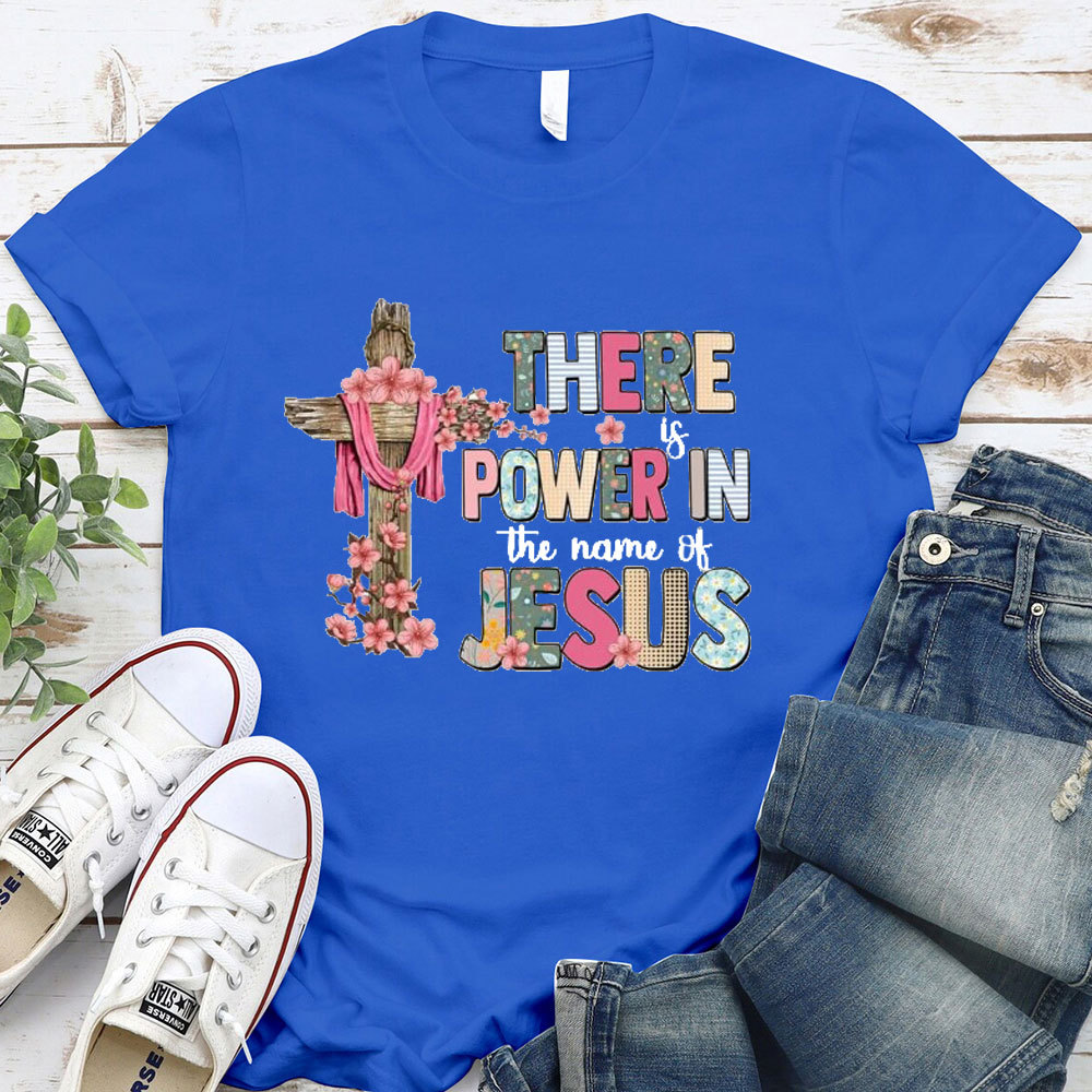 There Is Power In The Name Of Jesus T-Shirt