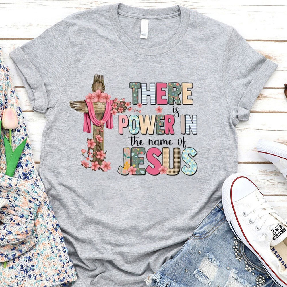 There Is Power In The Name Of Jesus T-Shirt