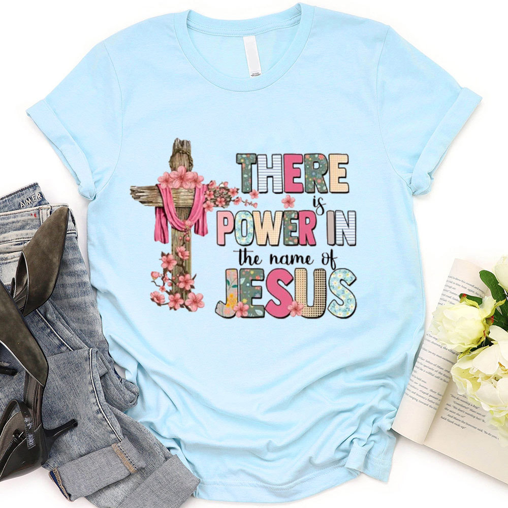 There Is Power In The Name Of Jesus T-Shirt