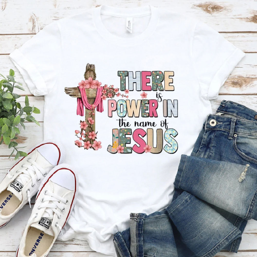 There Is Power In The Name Of Jesus T-Shirt