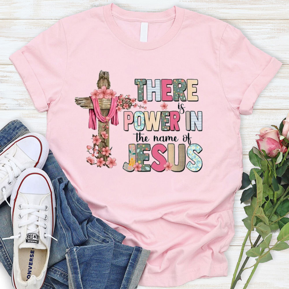 There Is Power In The Name Of Jesus T-Shirt