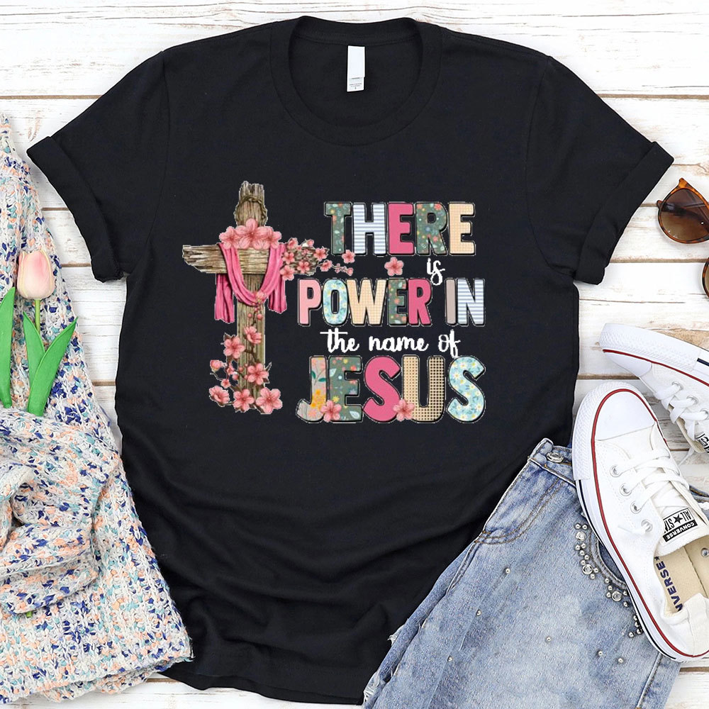 There Is Power In The Name Of Jesus T-Shirt