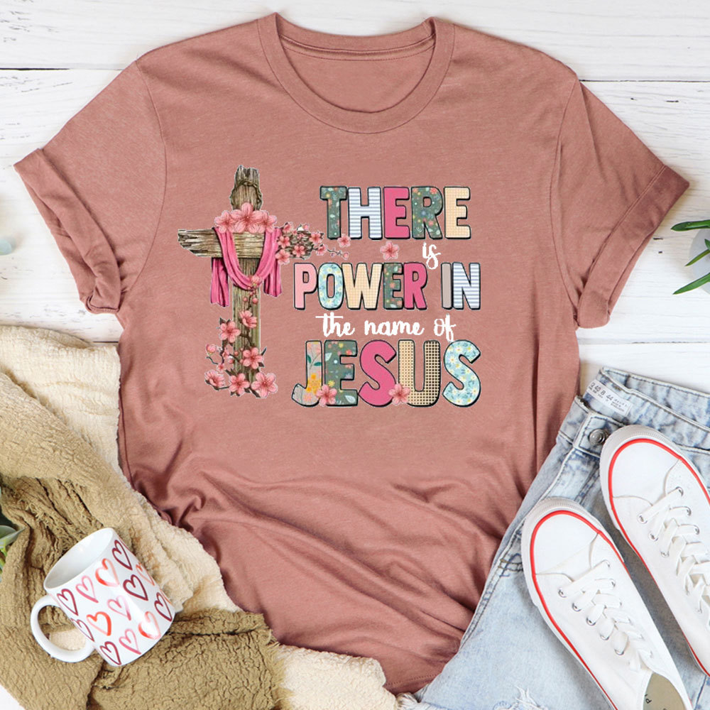 There Is Power In The Name Of Jesus T-Shirt