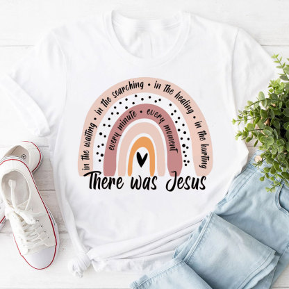 There Was Jesus Rainbow Shirt