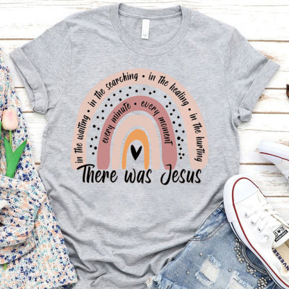 There Was Jesus Rainbow Shirt