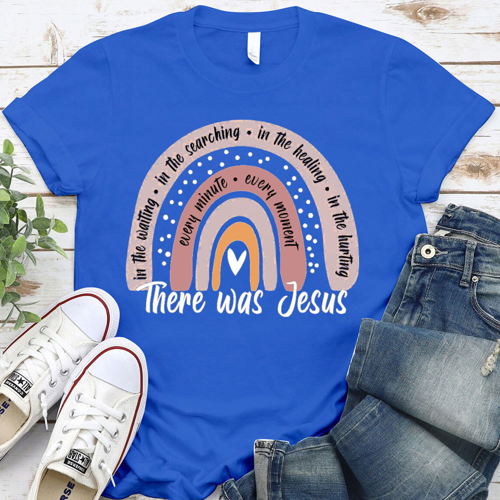 There Was Jesus Rainbow Shirt