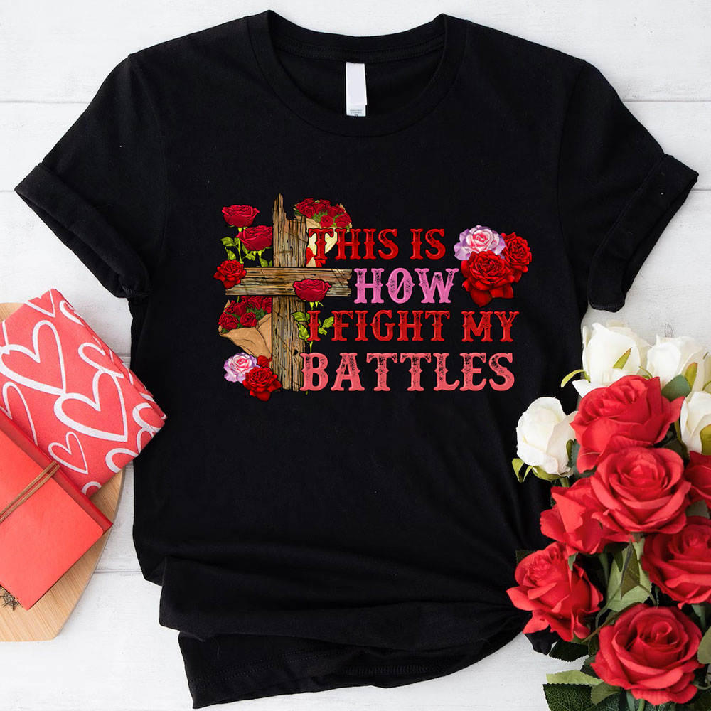 This Is How I Fight My Battles Valentine’s Day Shirt Sale - GuidingCross