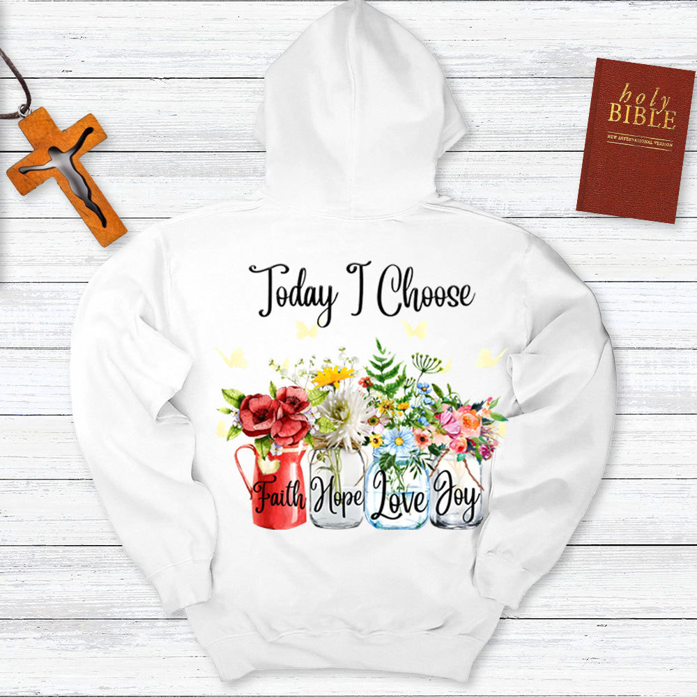 Today I Choose Faith Hope Love Joy Hoodie