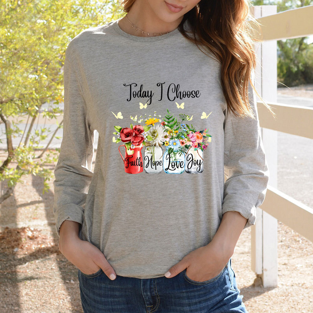 Today I Choose Faith Hope Love Joy Long Sleeve Shirt