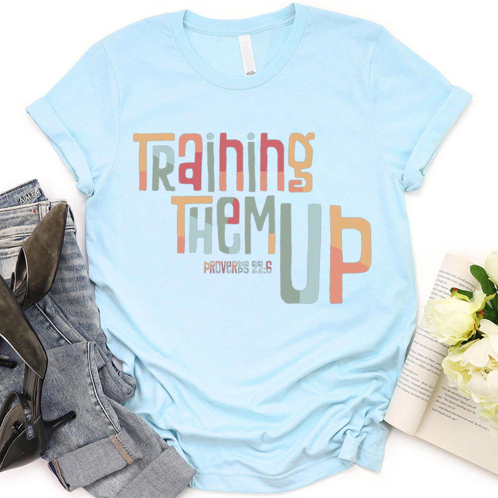 Training Them Up Proverbs 22:6 T-Shirt
