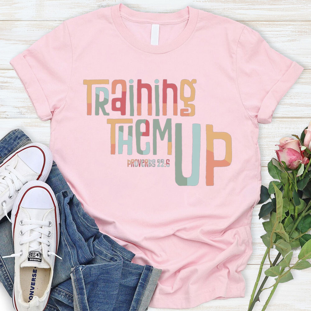 Training Them Up Proverbs 22:6 T-Shirt