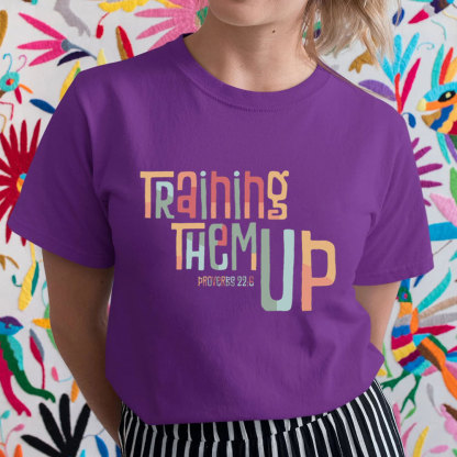 Training Them Up Proverbs 22:6 T-Shirt